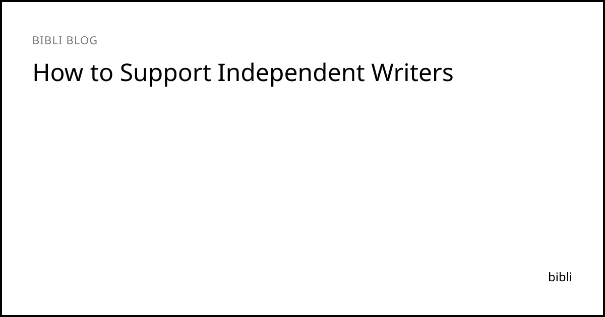 How to Support Independent Writers | bibli