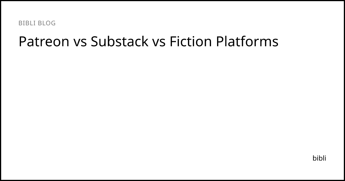Patreon vs Substack vs Fiction Platforms | bibli